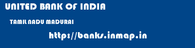 UNITED BANK OF INDIA  TAMIL NADU MADURAI    banks information 